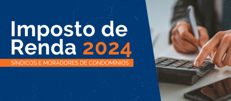 Imposto de Renda 2024: Como funciona a declaração para síndicos e moradores de condomínios? 